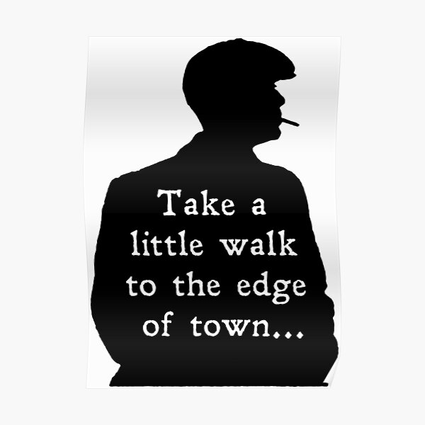 take-a-little-walk-to-the-edge-of-peaky-town-poster-for-sale-by