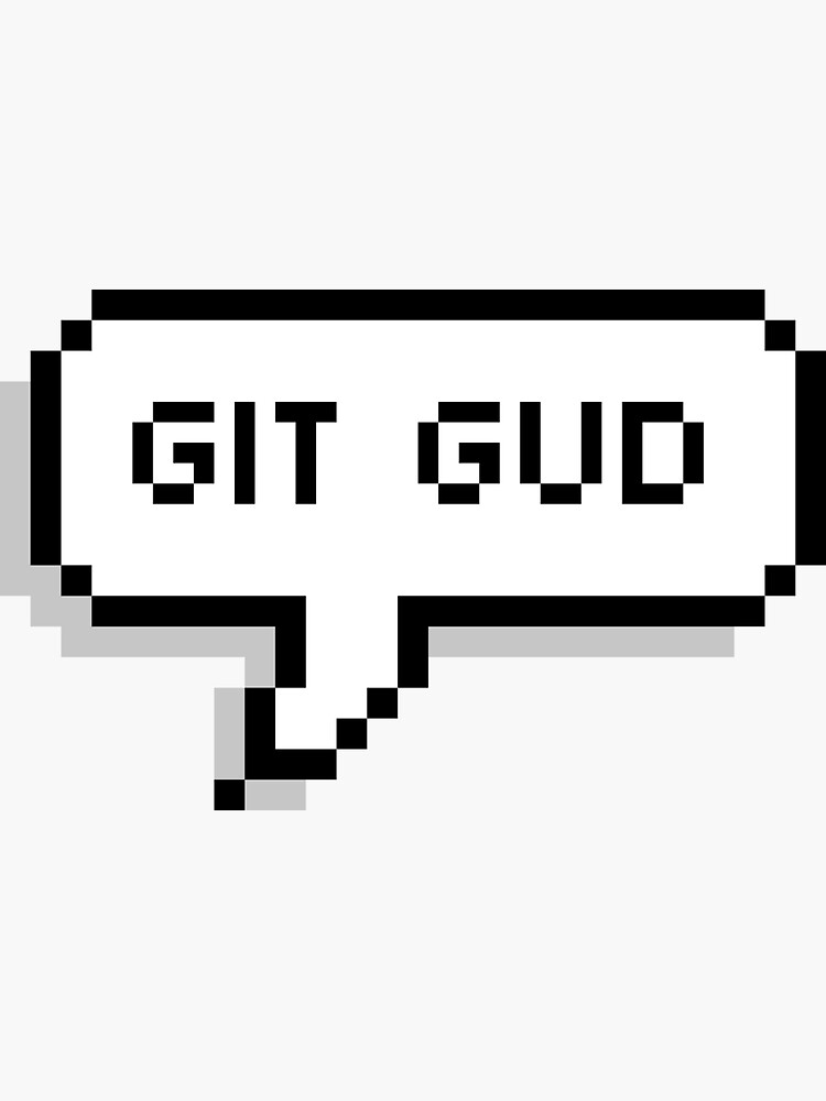 Image - 691015], Git Gud