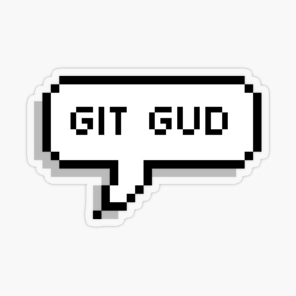 Git Gud Scrub Stickers for Sale