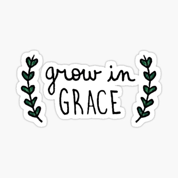 Grow In Grace Gifts & Merchandise | Redbubble