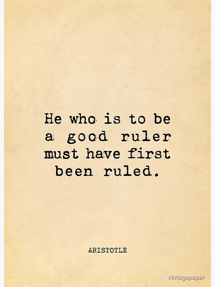 He who is to be a good ruler must have first been ruled - Aristotle Art  Board Print for Sale by vintagepaper