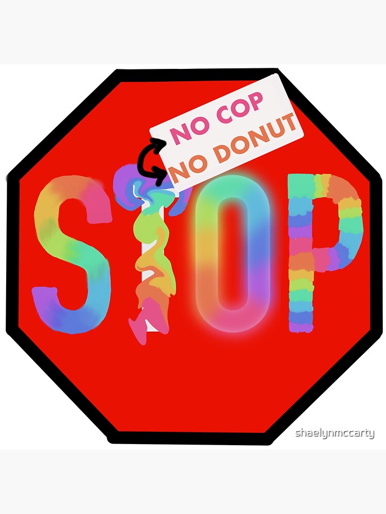 "Stop, no cop no donut" Sticker for Sale by shaelynmccarty Redbubble