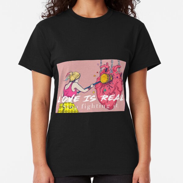 Love is Real, Stop fighting it! Classic T-Shirt