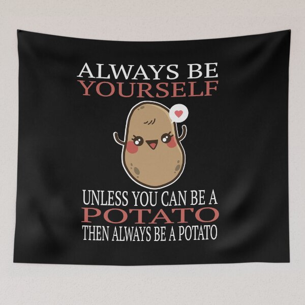 Item preview, Always Be Yourself Unless You Can Be A Potato print designed and sold by RedmonsDesigns.