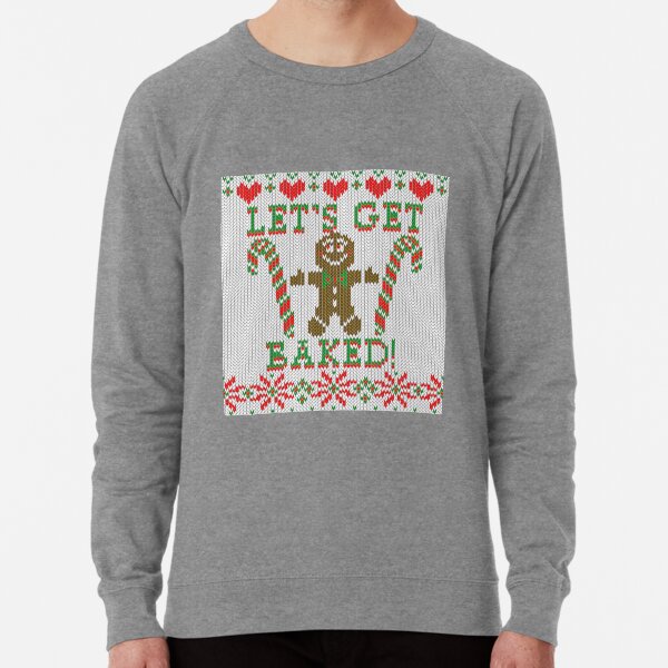 Let's Get Baked The Gingerbread Cookie Says Lightweight Sweatshirt