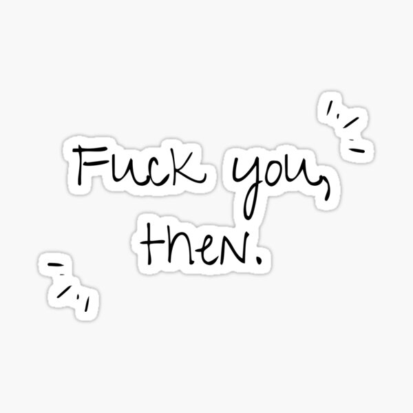 fuck you, then, fleabag Sticker