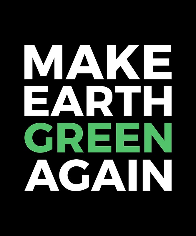 'Make Earth Green Again' by LazyGreyBear | Redbubble