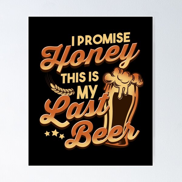 Item preview, Funny Last Beer I Promise Honey designed and sold by phoxydesign.