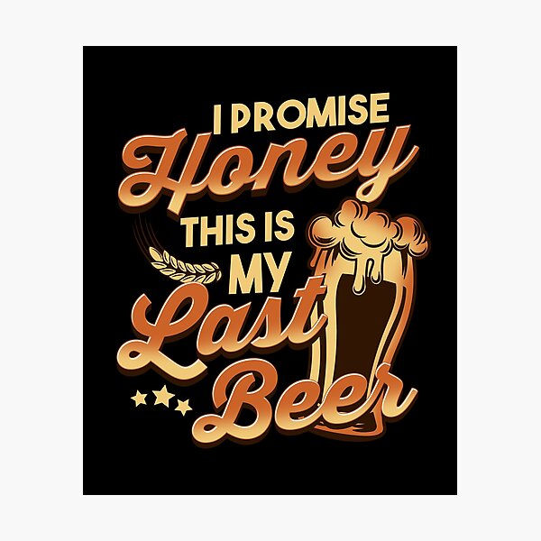 Item preview, Funny Last Beer I Promise Honey designed and sold by phoxydesign.