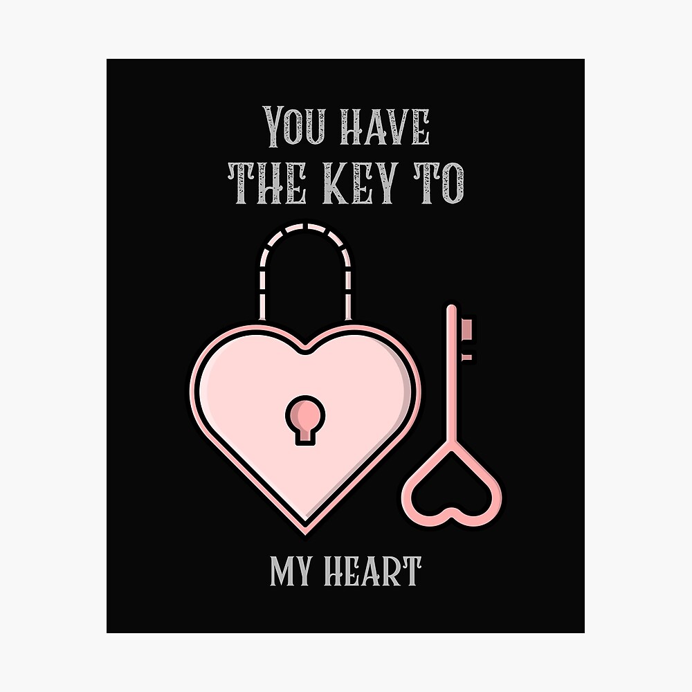 You Have The Key To My Heart Poster By Er Designs Redbubble You Have The Key To My Heart Poster By Er Designs Redbubble