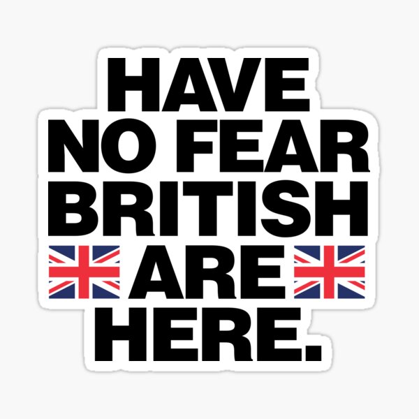 have-no-fear-british-are-here-sticker-for-sale-by-elhefe-redbubble