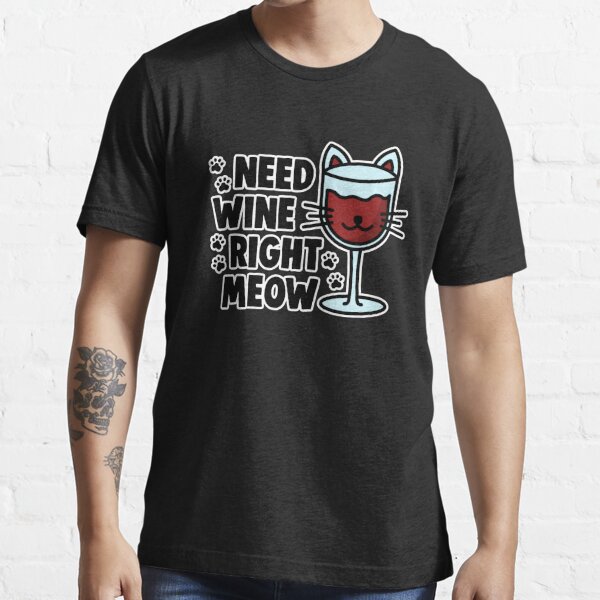 Wine Lover Need Wine Right Meow Cat Drinking Wine Gifts Shirt