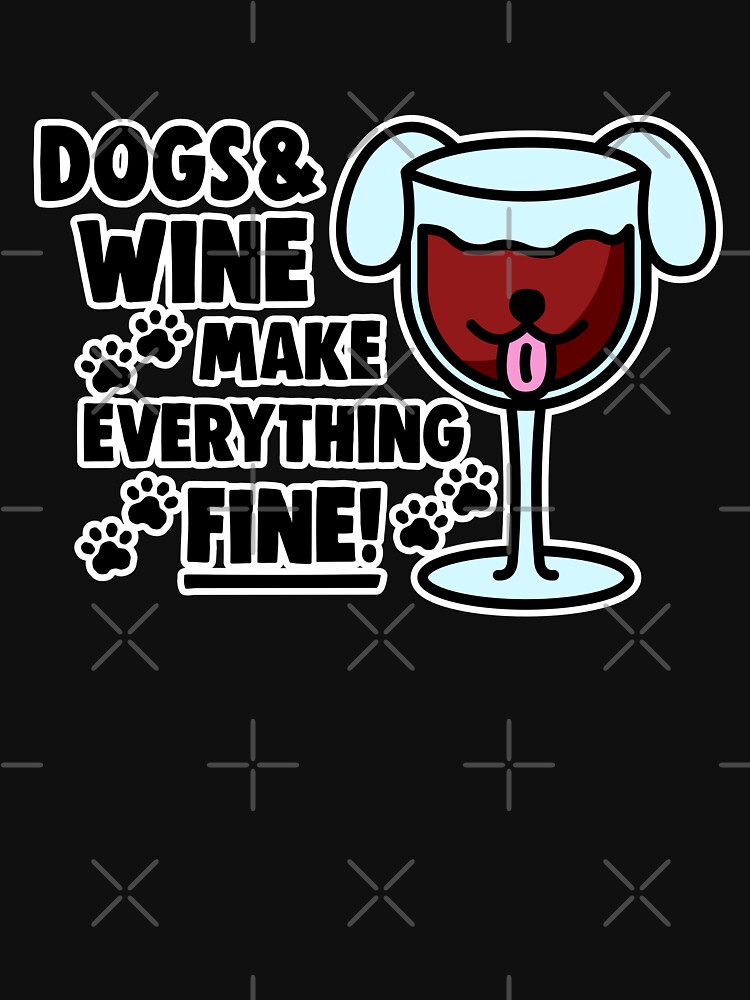 Wine Glass - Dogs & Wine Make Everything Fine