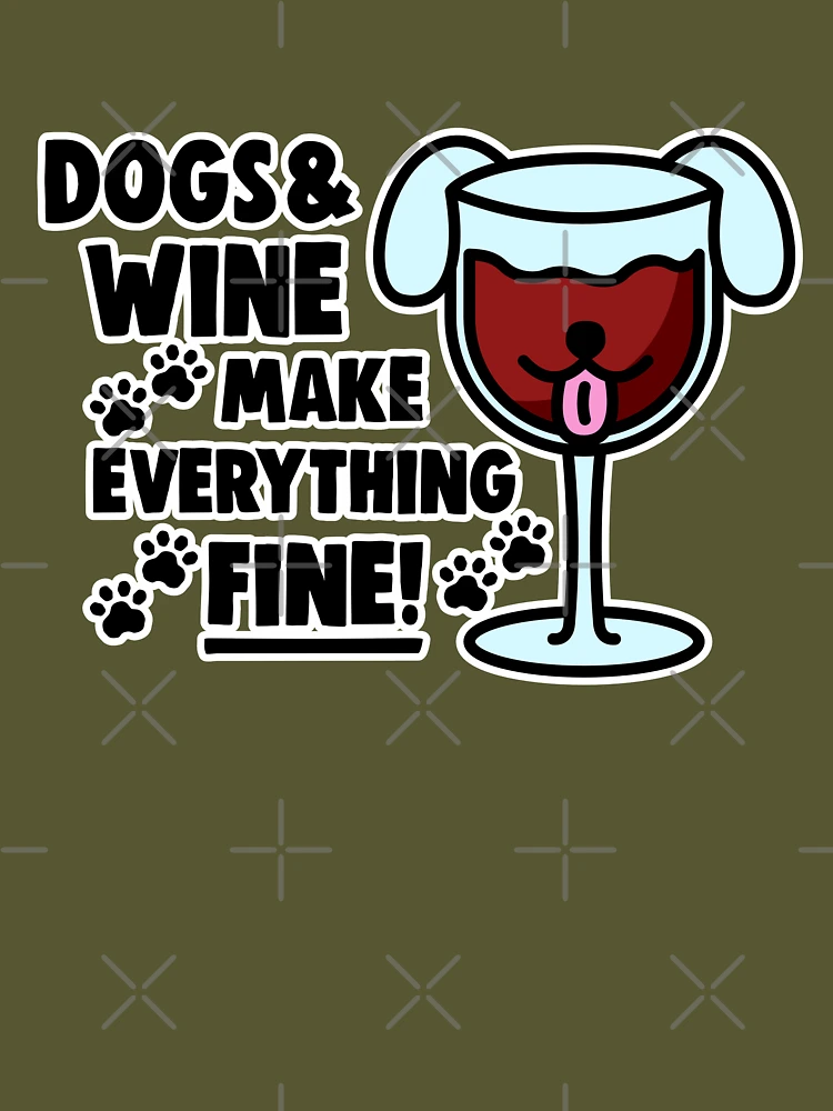 Wine Glass - Dogs & Wine Make Everything Fine