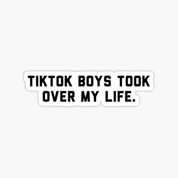 Tiktok boys took over my life Sticker