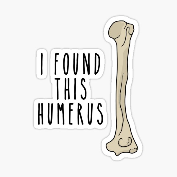 Item preview, I Found This Humerus designed and sold by FraggleArchRock.