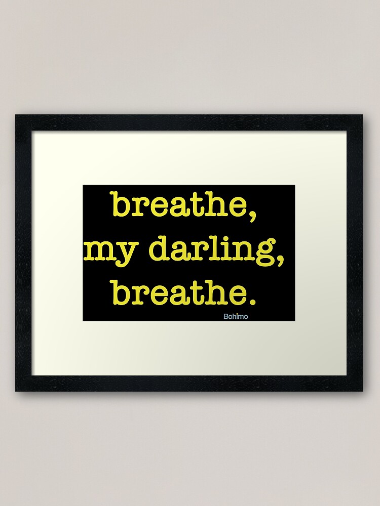 Breathe My Darling Breathe Motivational Positive Inspirational Wisdom Quotes Yoga Body Mind Awareness Quotes Own It Wear It Bohimo Framed Art Print By Bohimo Redbubble