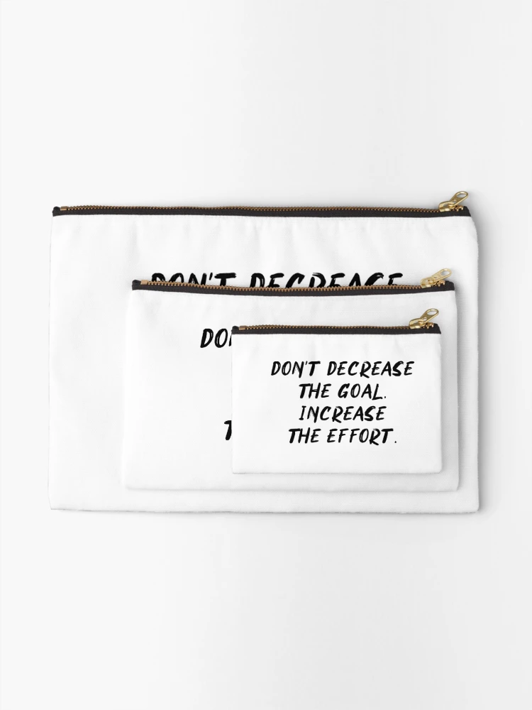 Thumbnail 2 of 4, Zipper Pouch, Don't decrease the goal, increase the effort designed and sold by Pameli.