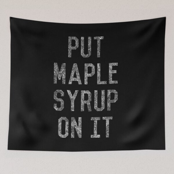 Item preview, Put Maple Syrup On It designed and sold by flippinsg.