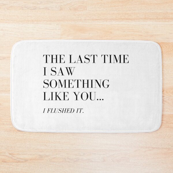Item preview, The Last Time I Saw Something Like You.. I Flushed It designed and sold by unikologo.