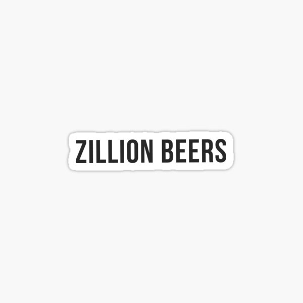 Zillion Beers Gifts Merchandise Redbubble Zillion Beers Gifts Merchandise Redbubble
