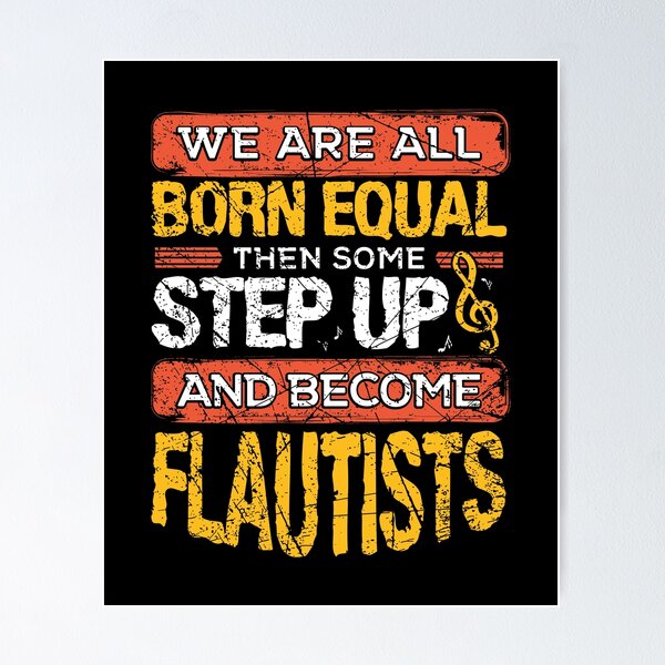 Item preview, We Are All Born Equal And Then Some Step Up Funny Flautists print designed and sold by RedmonsDesigns.