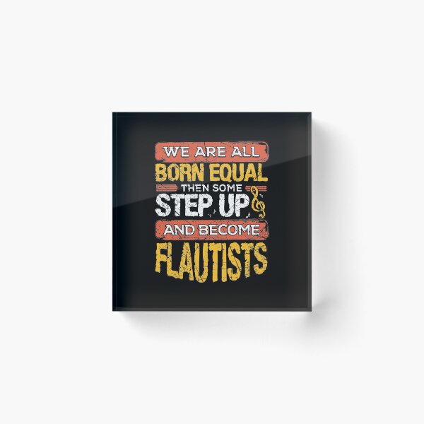 Item preview, We Are All Born Equal And Then Some Step Up Funny Flautists print designed and sold by RedmonsDesigns.