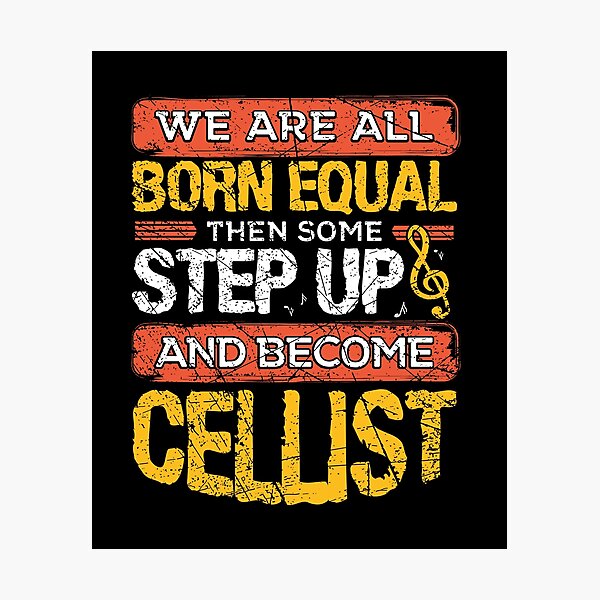 Item preview, We Are All Born Equal And Then Some Step Funny Cellist design designed and sold by RedmonsDesigns.