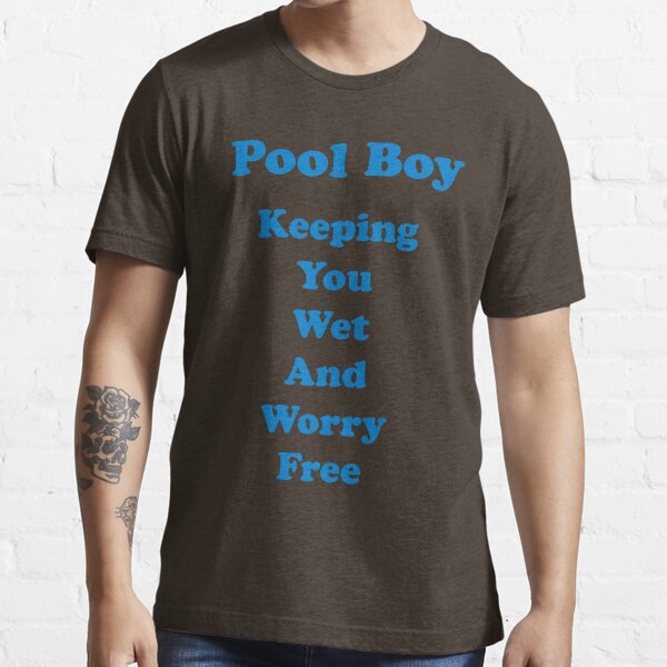 "Pool boy keeping you wet and worry free" Tshirt for Sale by fusion11