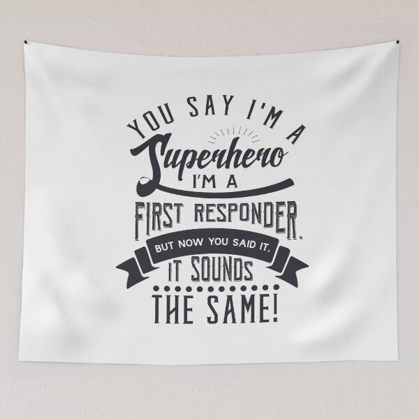 Item preview, You Say I’m A SuperHero I’m A First Responder But Now You Said It, It Sounds The Same  designed and sold by SheaHMC.