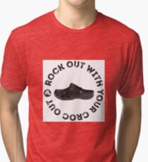 ROCK OUT WITH YOUR CROC OUT Tri-blend T-Shirt