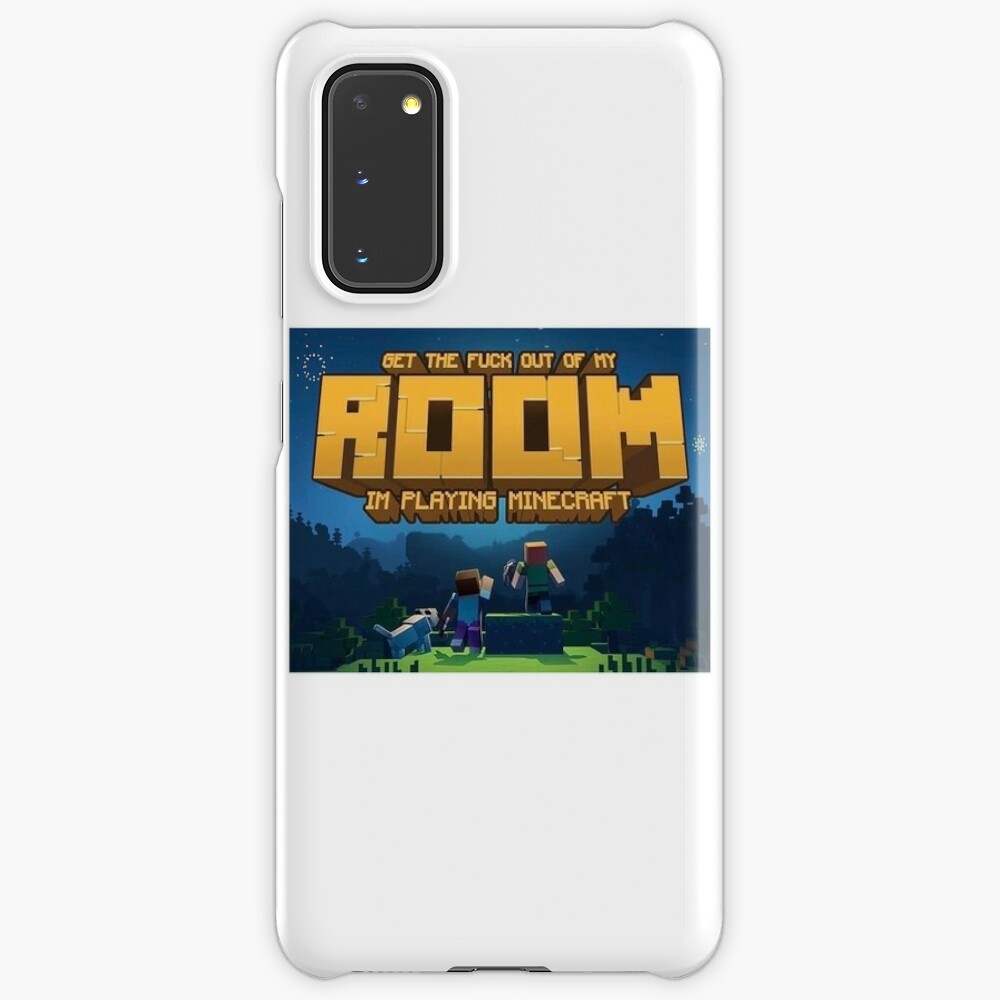 Get The Fuck Out Of My Room Im Playing Minecraft Case Skin For Samsung Galaxy By Bgarv7 Redbubble