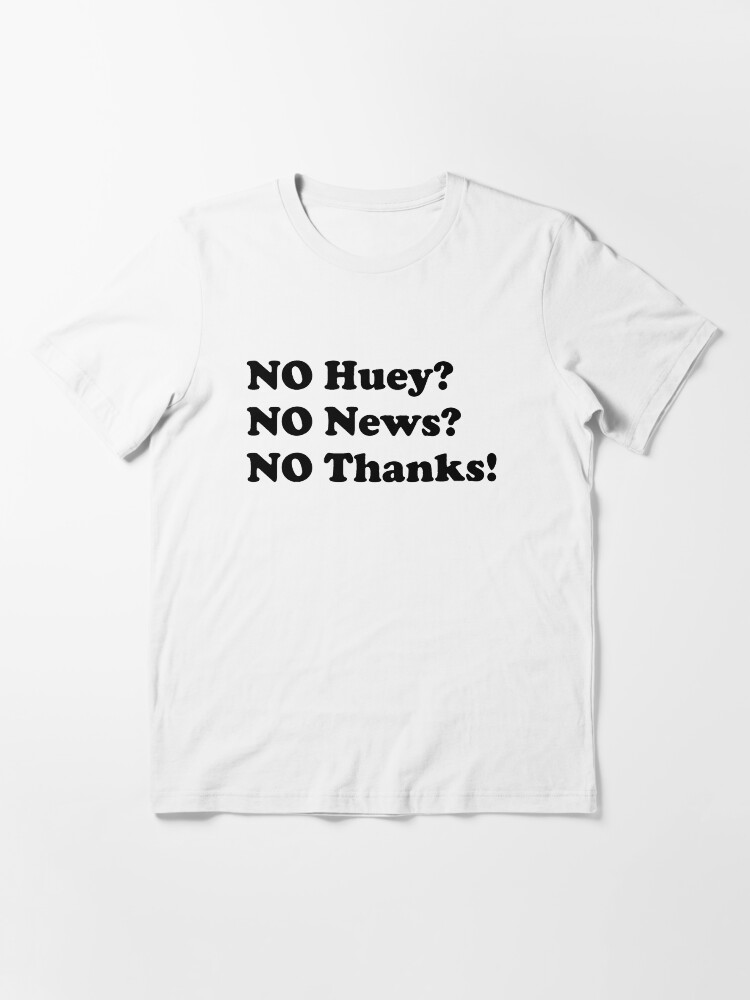 No huey no news no thanks shirt Clearance