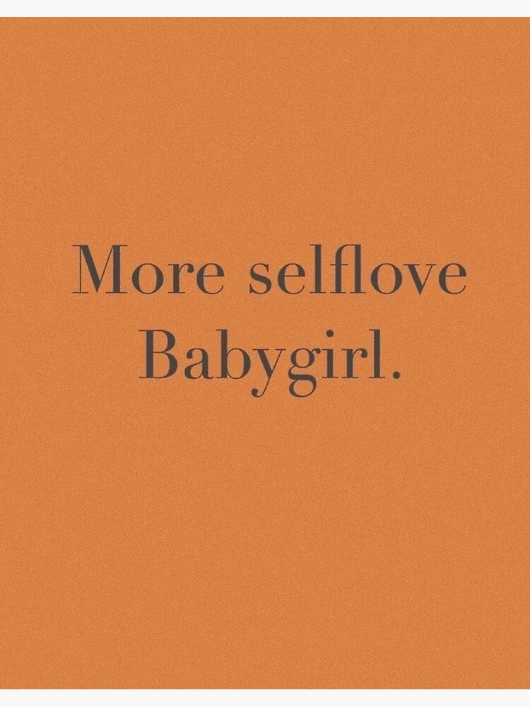 More Self Love Babygirl Art Board Print By Sophmalinn Redbubble