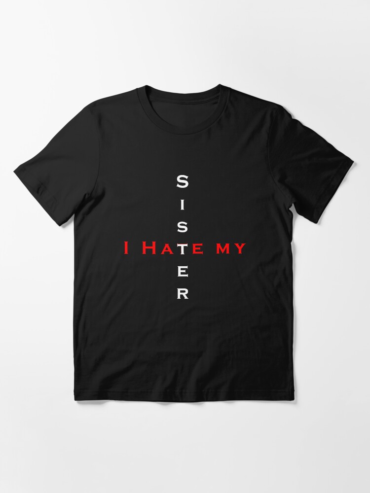 i hate my sister shirt