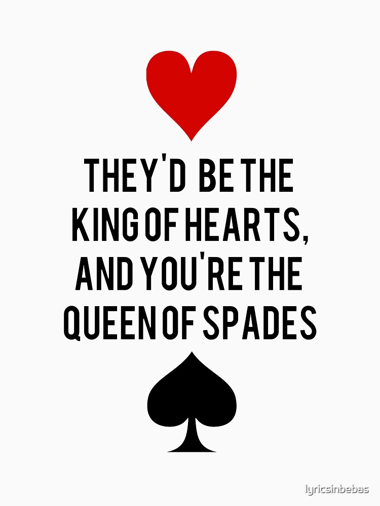 "King of Hearts and Queen of Spades" Tshirt by lyricsinbebas Redbubble