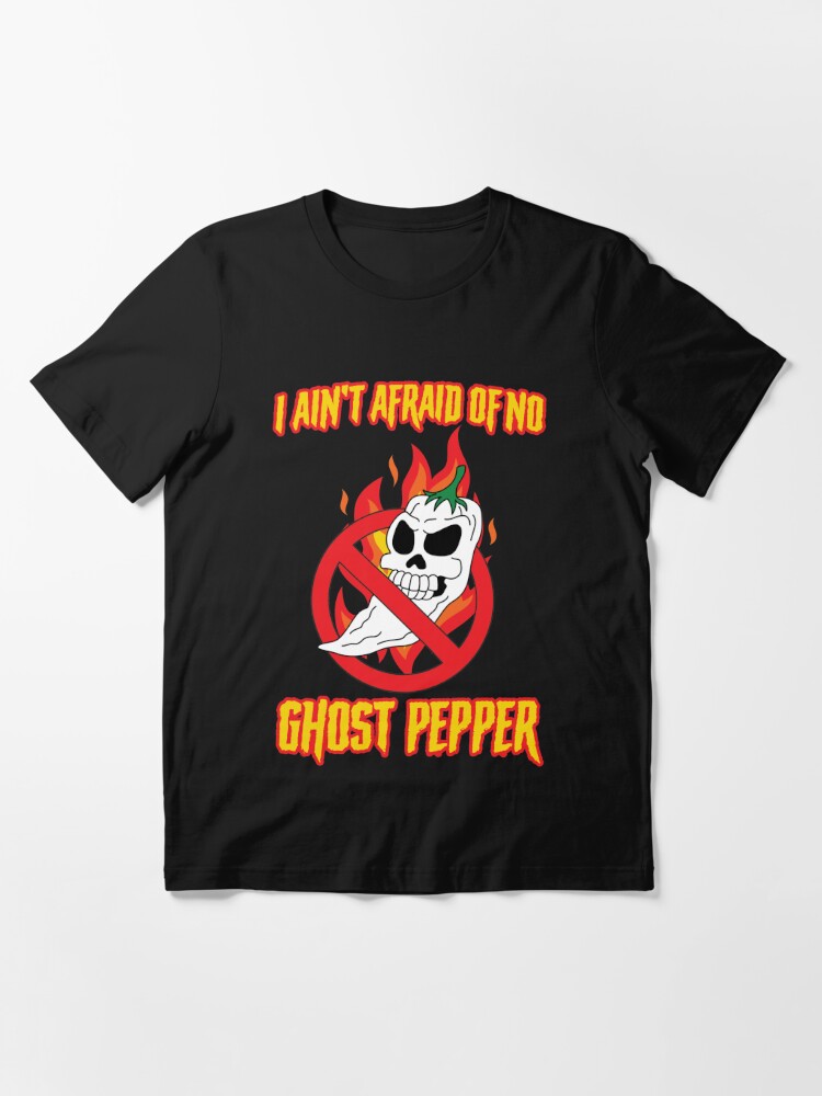I Ain T Afraid Of No Ghost Pepper T Shirt By Flaminjoeuk Redbubble