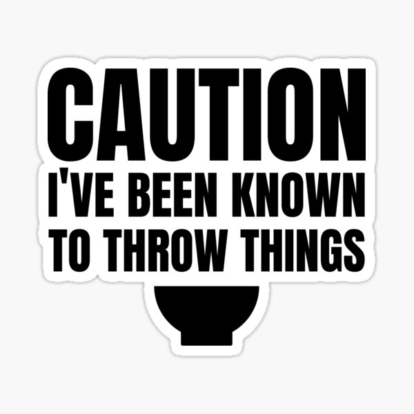 caution-i-ve-been-known-to-throw-things-sticker-for-sale-by