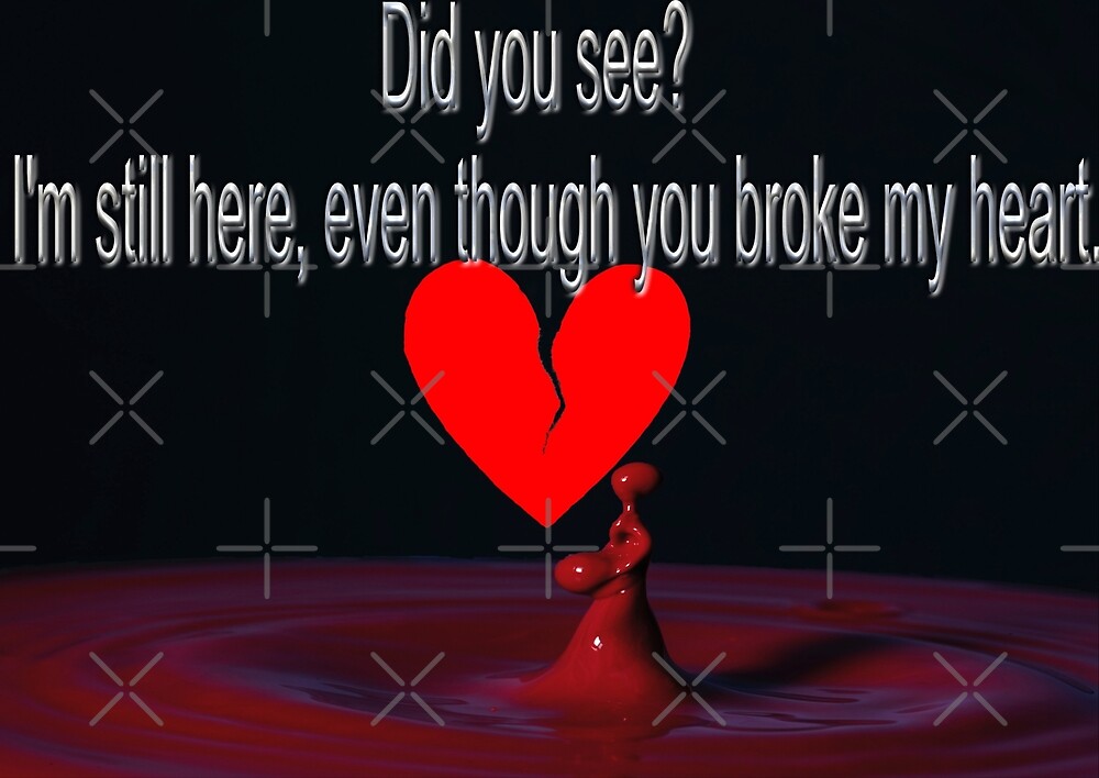 you-broke-my-heart-by-picsbytony-redbubble