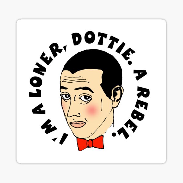 I'm a Loner, Dottie. A Rebel. Sticker