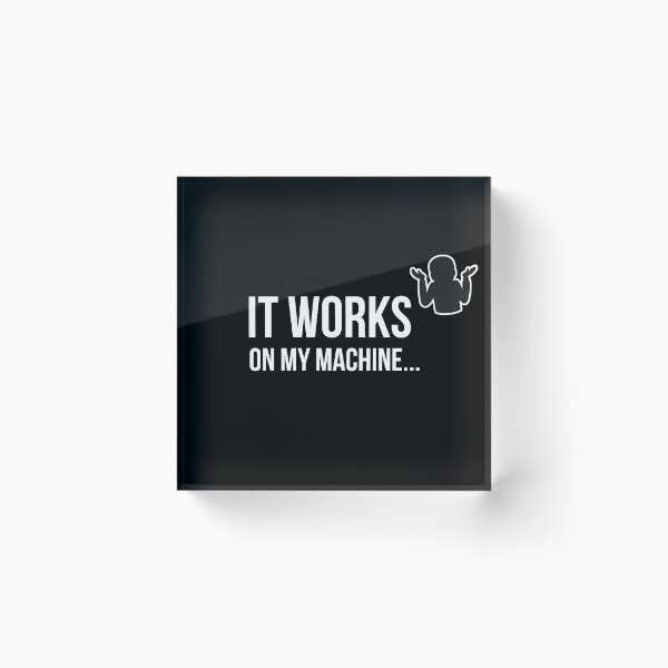 Item preview, It Works on my machine! designed and sold by Varden.