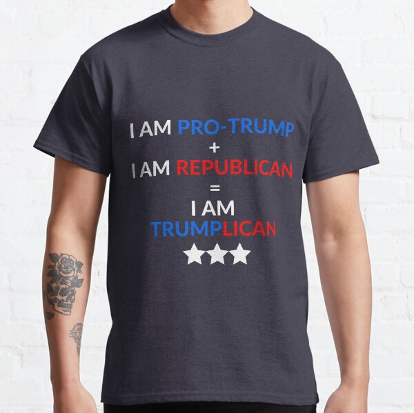 I AM TRUMPLICAN TRUMP 2020 MAKE AMERICA GREAT AGAIN FOUR MORE YEARS TSHIRT Classic T-Shirt
