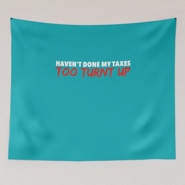 Item preview, I Haven't Done My Taxes I'm Too Turnt Up designed and sold by ravishdesigns.