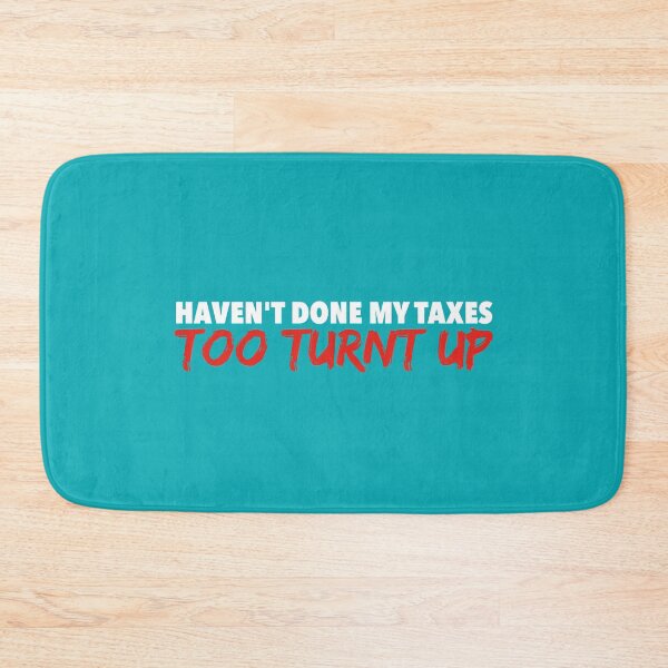 Item preview, I Haven't Done My Taxes I'm Too Turnt Up designed and sold by ravishdesigns.
