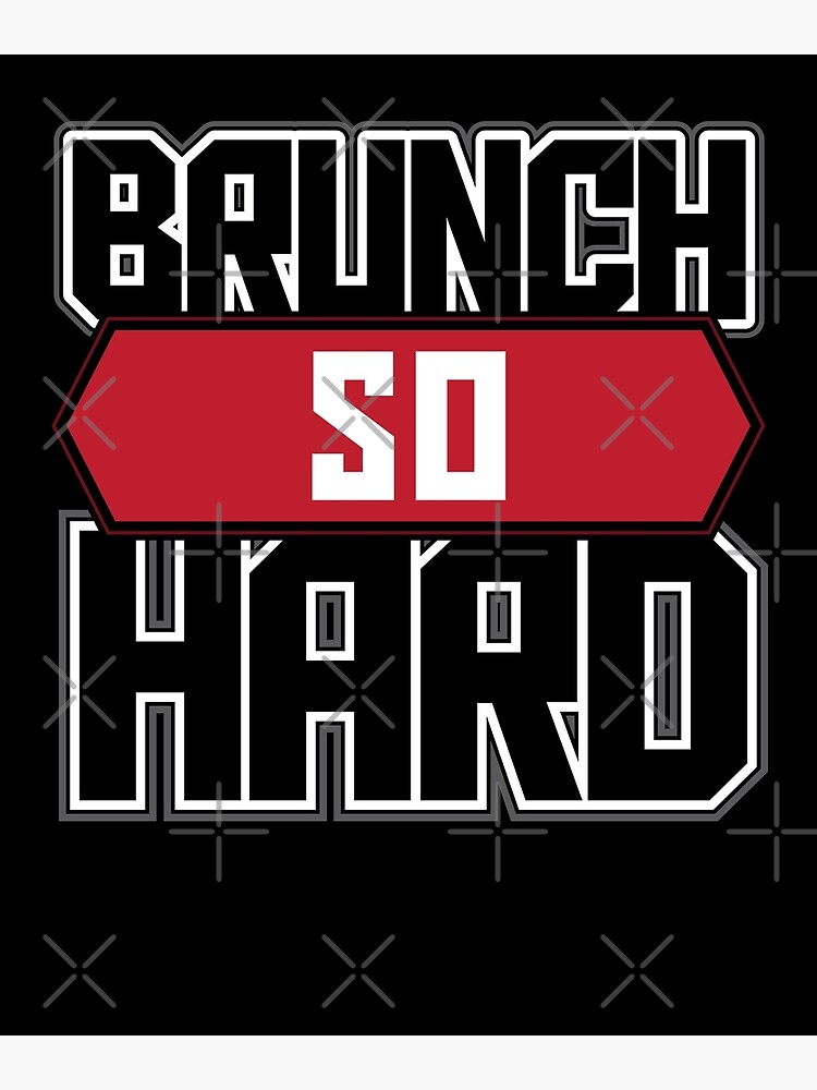 brunch-so-hard-funny-sunday-quote-poster-for-sale-by-teeshirtrepub