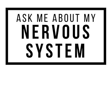 Artwork thumbnail, Ask Me About My Nervous System by teefoknee