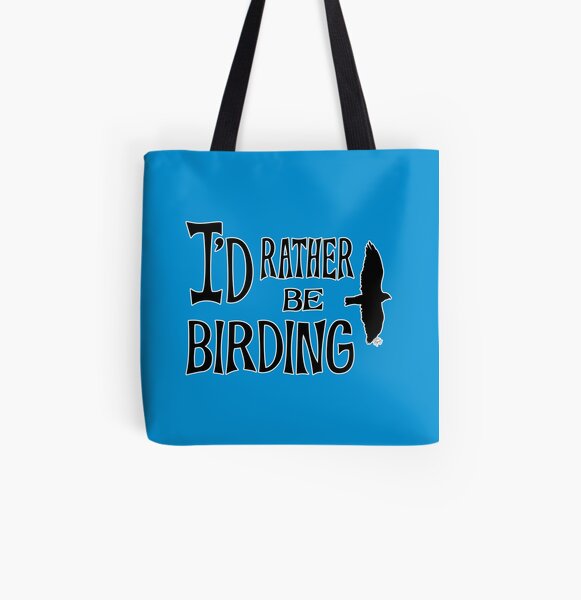 I'd Rather Be Birding All Over Print Tote Bag
