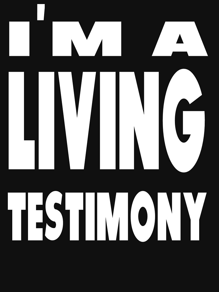 i-m-a-living-testimony-t-shirt-by-dara4uall-redbubble