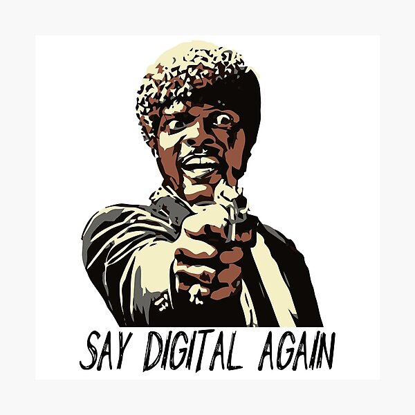 SAY DIGITAL AGAIN Photographic Print