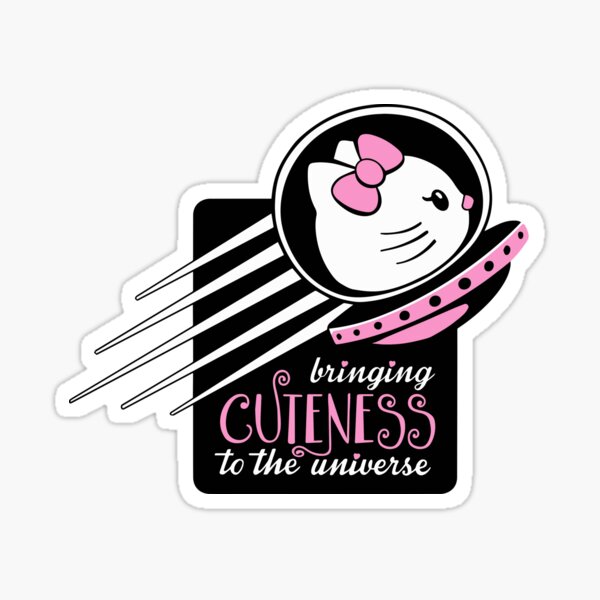 Bringing Cuteness to the Universe! Sticker